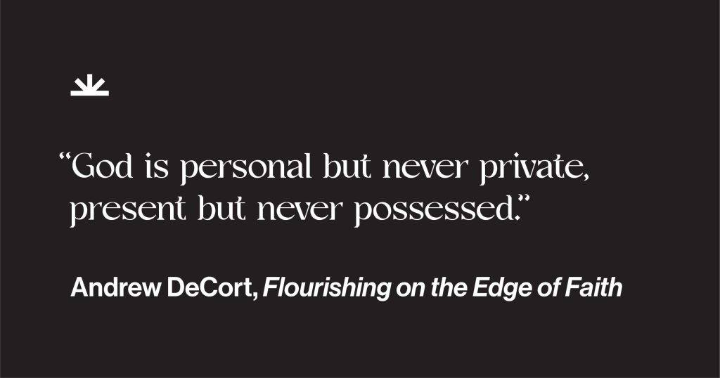 Quotation from Andrew DeCort's book Flourishing on the Edge of Faith