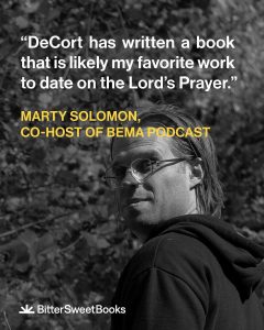 Marty Solomon, host of the BEMA Podcast, says that Andrew DeCort's book Flourishing on the Edge of Faith is probably the best book he has read on the Lord's Prayer