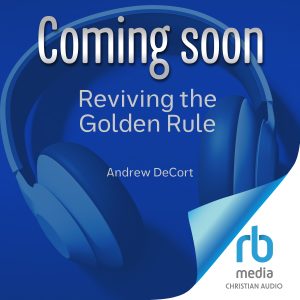 Andrew DeCort's audiobook Reviving the Golden Rule is available for pre-order now. 