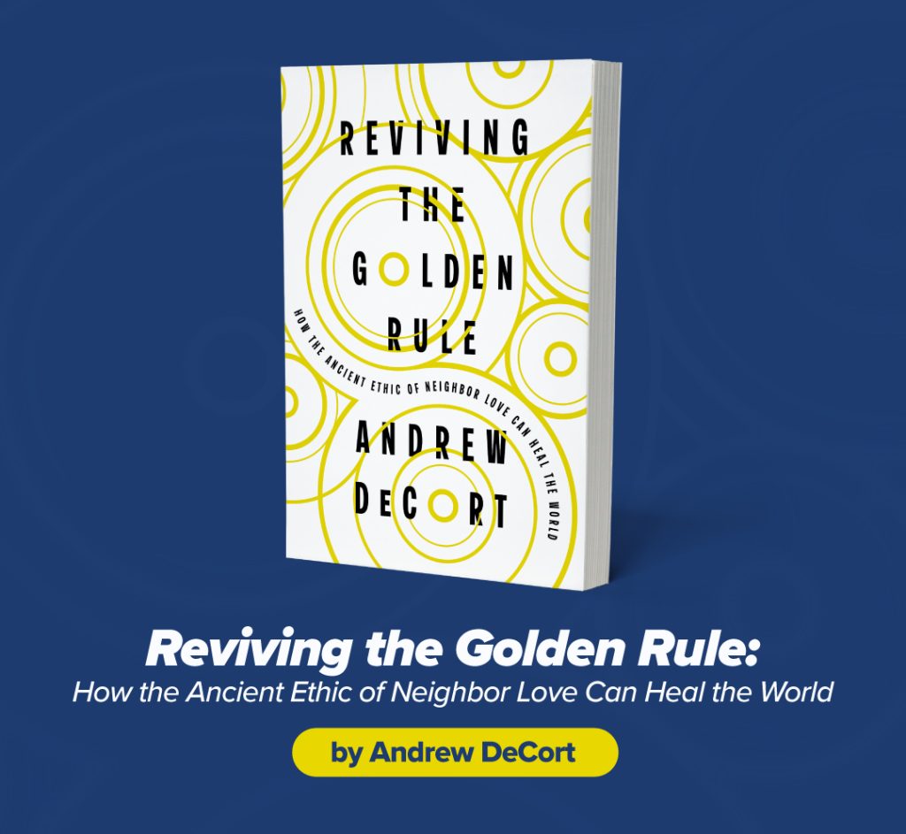 The cover of Andrew DeCort's book "Reviving the Golden Rule: How the Ancient Ethic of Neighbor Love Can Heal the World" 